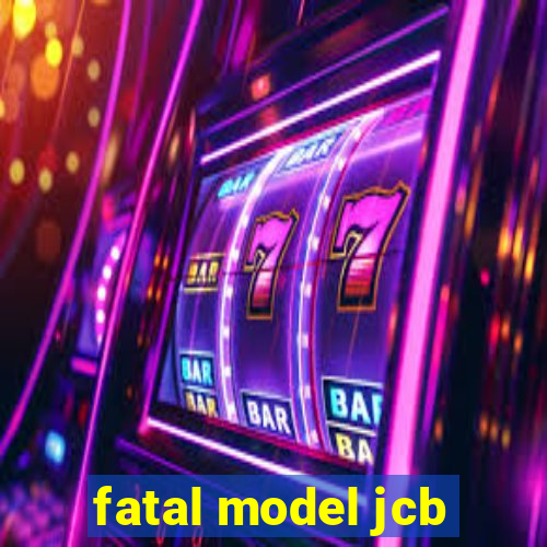 fatal model jcb